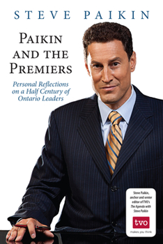 Paperback Paikin and the Premiers: Personal Reflections on a Half Century of Ontario Leaders Book