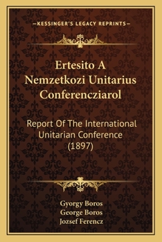 Paperback Ertesito A Nemzetkozi Unitarius Conferencziarol: Report Of The International Unitarian Conference (1897) [Hungarian] Book