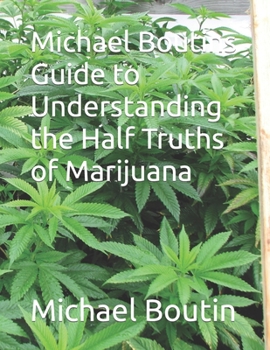 Paperback Michael Boutins Guide to Understanding the Half Truths of Marijuana Book