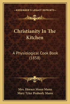 Paperback Christianity In The Kitchen: A Physiological Cook Book (1858) Book