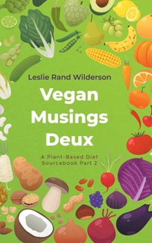Hardcover Vegan Musings Deux: A Plant-Based Diet Sourcebook Part Two Book