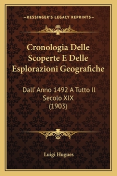 Paperback Cronologia Delle Scoperte E Delle Esplorazioni Geografiche: Dall' Anno 1492 A Tutto Il Secolo XIX (1903) [Italian] Book