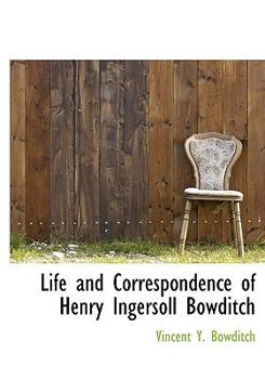 Life and Correspondence of Henry Ingersoll Bowditch