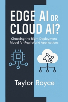 Edge AI or Cloud AI?: Choosing the Right Deployment Model for Real-World Applications (Books on Tech)