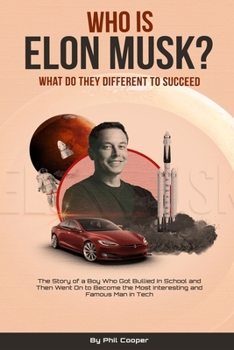 Paperback Who is Elon Musk?: The Story of a Boy Who Got Bullied In School and Then Went On to Become the Most Interesting and Famous Man in Tech Book