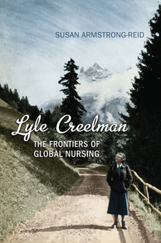 Hardcover Lyle Creelman: The Frontiers of Global Nursing Book