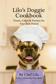 Lilo’s Doggie Cookbook: Treats, Cakes & Pawties for Your Best Friend