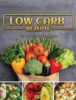 Hardcover Low Carb Rezepte: 500 Tage Kohlenhydratfreie Rezepte [German] Book