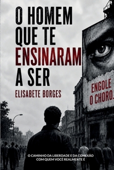 O Homem que Te Ensinaram a Ser (Portuguese Edition)