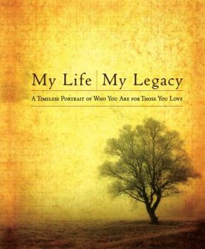 Hardcover My Life, My Legacy: A Timeless Portrait of Who You Are for Those You Love Book