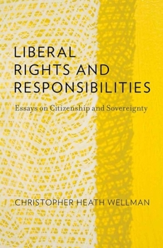 Hardcover Liberal Rights and Responsibilities: Essays on Citizenship and Sovereignty Book