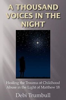 Paperback A Thousand Voices in the Night: Healing the Trauma of Childhood Abuse in the Light of Matthew 18 Book