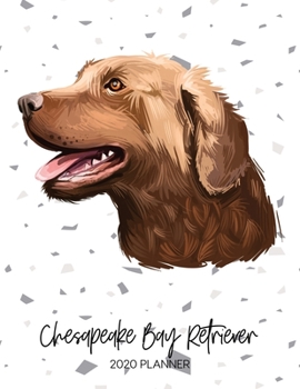 Chesapeake Bay Retriever 2020 Planner: Dated Weekly Diary With To Do Notes & Dog Quotes (Awesome Calendar Planners for Pup Owners - Pedigree Breeds)
