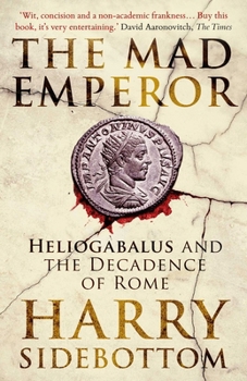 Hardcover The Mad Emperor: Heliogabalus and the Decadence of Rome Book