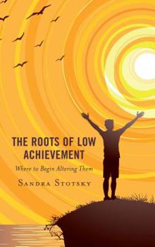 Paperback The Roots of Low Achievement: Where to Begin Altering Them Book