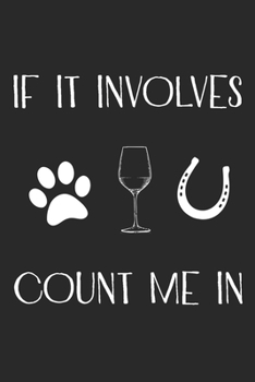 If It Involves Dogs And Horses Count Me In:: Horse Riding Notebook Practice Writing Diary Ruled Lined Pages Book 120 Pages 6 x 9 softcover Gift for Horse lovers, equestrian logbook