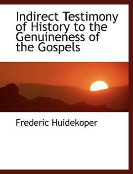 Paperback Indirect Testimony of History to the Genuineness of the Gospels [Large Print] Book