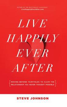 Hardcover Live Happily Ever After: Moving beyond fairytales to claim the relationship you never thought possible Book