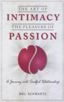 Hardcover The Art of Intimacy, the Pleasure of Passion: A Journey Into Soulful Relationships Book