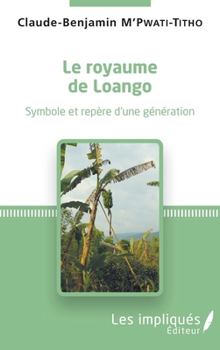 Paperback Le royaume de Loango: Symbole et repère d'une génération [French] Book