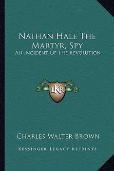 Paperback Nathan Hale The Martyr, Spy: An Incident Of The Revolution Book