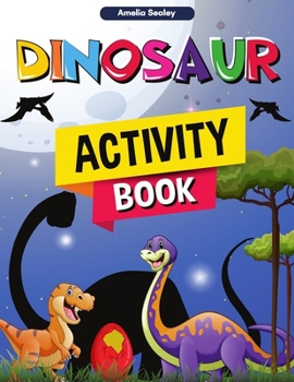 Dinosaur Activity Book: Fun Dino Activity Book, A Great Prehistoric Activity Workbook for Boys and Girls