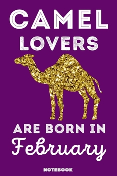 Paperback Camel Lovers Are Born In February: 120 Pages, 6x9, Soft Cover, Matte Finish, Lined Camel Journal, Funny Camel Notebook for Women, Gift Book