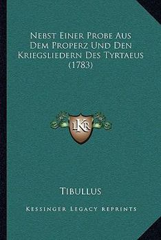 Paperback Nebst Einer Probe Aus Dem Properz Und Den Kriegsliedern Des Tyrtaeus (1783) [German] Book