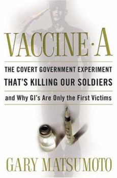 Hardcover Vaccine A: The Covert Government Experiment That's Killing Our Soldiers--And Why GI's Are Only the First Victims Book