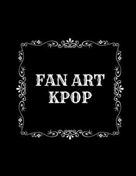 Sketchbook for fan art kpop : Design your art| Blank pages: BTS | EXO | GOT7 or other k-pop group | Size 8.5X11 | pages 131| Gift for teen Girls, Boys, kpop lovers, and artists