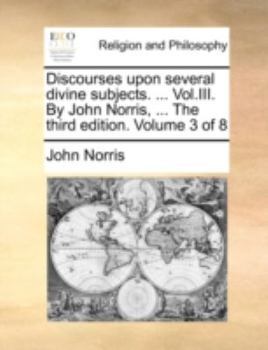 Paperback Discourses Upon Several Divine Subjects. ... Vol.III. by John Norris, ... the Third Edition. Volume 3 of 8 Book