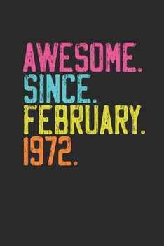 Awesome Since February 1972: Happy Birthday Gift Idea for Boys And Girls - Blank Lined Notebook / Journal (6 X 9 -120 Pages)
