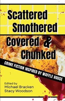 Paperback Scattered, Smothered, Covered & Chunked: Crime Fiction Inspired by Waffle House Book