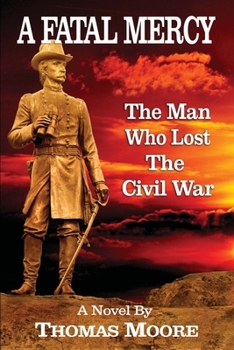 Paperback A Fatal Mercy: The Man Who Lost the Civil War Book