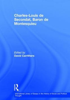 Charles-louis De Secondat, Baron De Montesquieu (International Library of Essays in the History of Social and Political Thought)