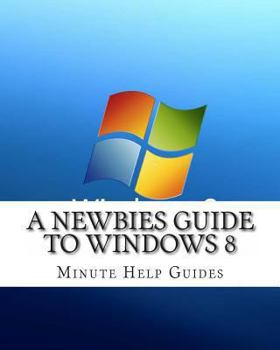 Paperback A Newbies Guide to Windows 8 Book