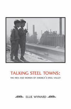 Hardcover Talking Steel Towns: The Men and Women of America's Steel Valley Book