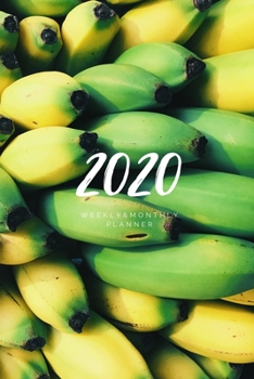 Paperback 2020 Weekly & Monthly Planner: Banana - 6X9 Size - Glossy Soft Cover - Multi-Purpose: Organizer/Calendar/Notebook/Agenda/Diary/Journal. Book