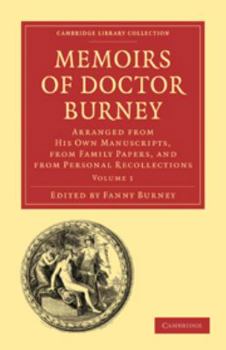 Memoirs of Doctor Burney: Volume 1: Arranged from His Own Manuscripts, from Family Papers, and from Personal Recollections