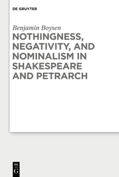 Hardcover Nothingness, Negativity, and Nominalism in Shakespeare and Petrarch Book
