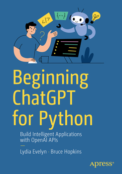 Paperback Beginning ChatGPT for Python: Build Intelligent Applications with OpenAI APIs Book