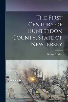 Paperback The First Century of Hunterdon County, State of New Jersey Book