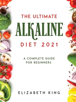 Hardcover The Ultimate Alkaline Diet 2021: A Complete Guide for Beginners Book