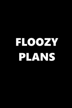 2020 Weekly Planner Funny Theme Floozy Plans 134 Pages: 2020 Planners Calendars Organizers Datebooks Appointment Books Agendas