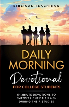 Paperback Daily Morning Devotional for College Students: 5-Minute Devotions To Empower Christian Men During Their Studies Book