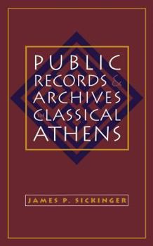 Public Records and Archives in Classical Athens - Book  of the Studies in the History of Greece and Rome
