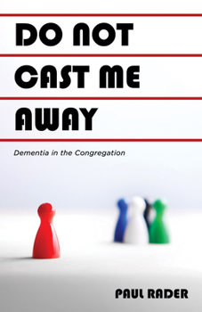 Hardcover Do Not Cast Me Away: Dementia in the Congregation Book
