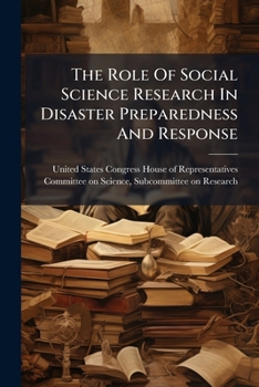 The Role of Social Science Research in Disaster Preparedness and Response - Scholar's Choice Edition