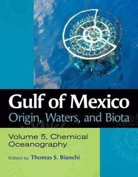 Gulf of Mexico Origin, Waters, and Biota: Volume 5, Chemical Oceanography - Book  of the Harte Research Institute for Gulf of Mexico Studies Series