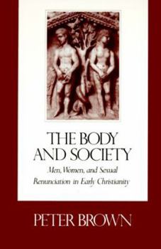 Paperback The Body and Society: Men, Women, and Sexual Renunciation in Early Christianity Book